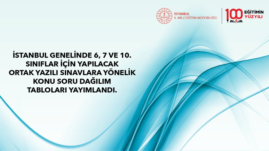 İSTANBUL GENELİNDE 6, 7 VE 10. SINIFLAR İÇİN YAPILACAK ORTAK YAZILI SINAVLARA YÖNELİK KONU SORU DAĞILIM TABLOLARI YAYIMLANDI.